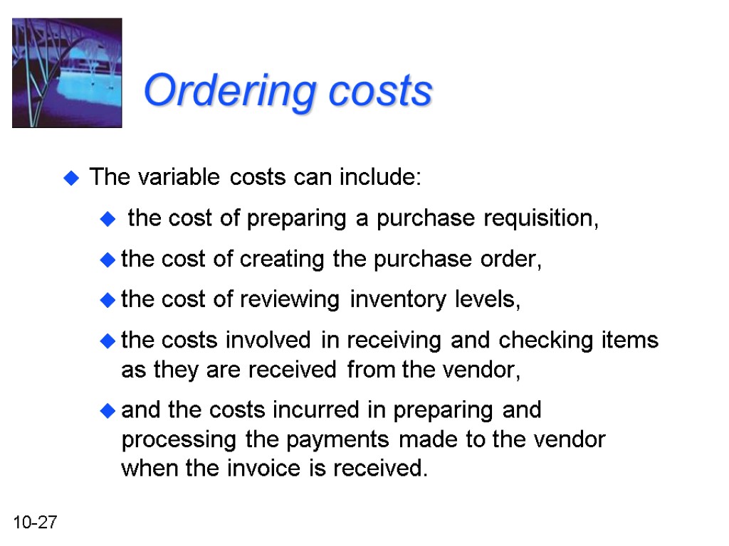 Ordering costs The variable costs can include: the cost of preparing a purchase requisition,